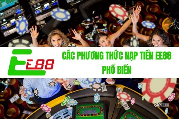 Các Phương Thức Nạp Tiền ee88 Phổ Biến